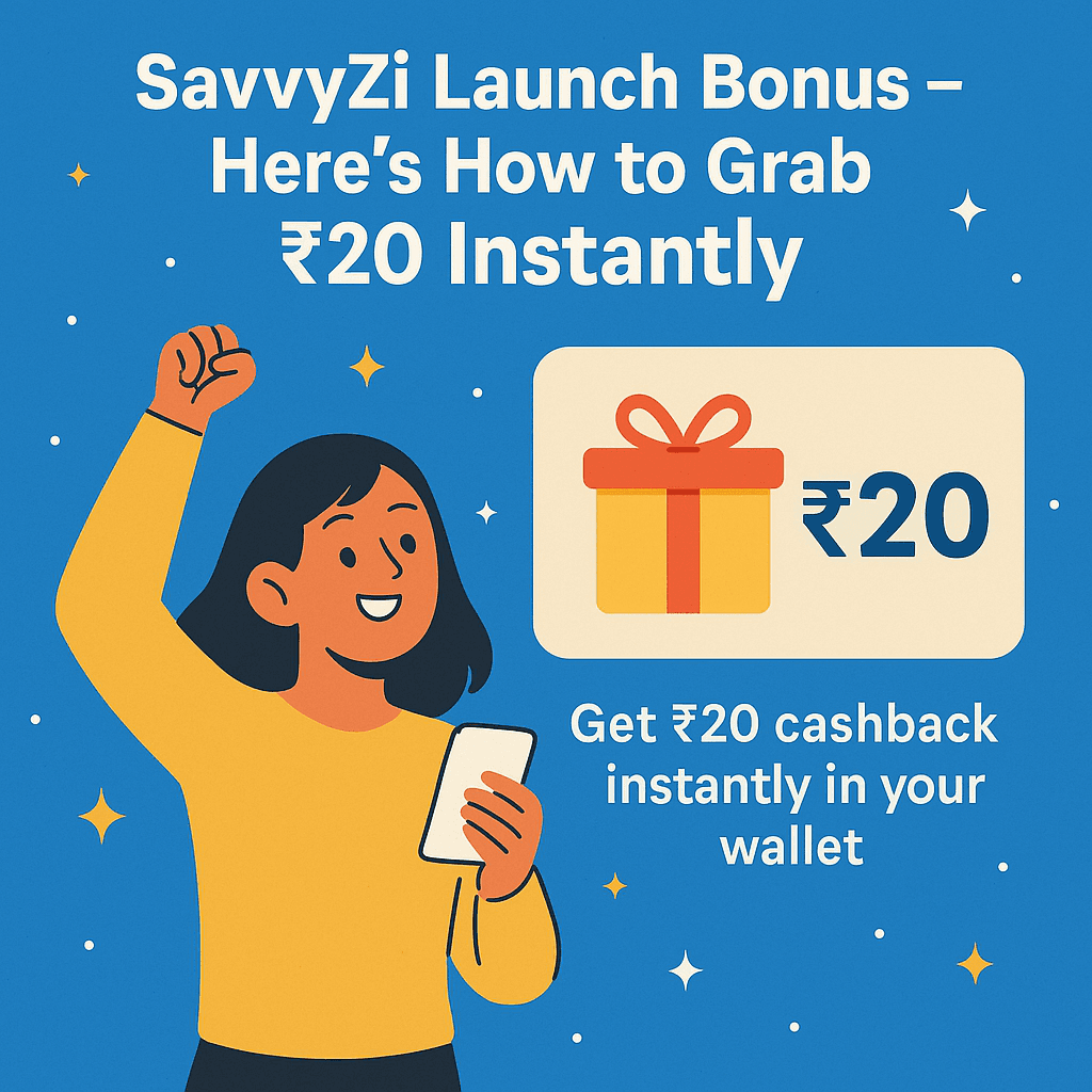 SavvyZi Launch Bonus – Here's How to Grab ₹20 Instantly